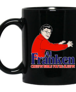 Al Franken Creepin While Youre Sleeping Mug Shirt Sweatshirt Long Sleeve Hoodie Tank Mug 1