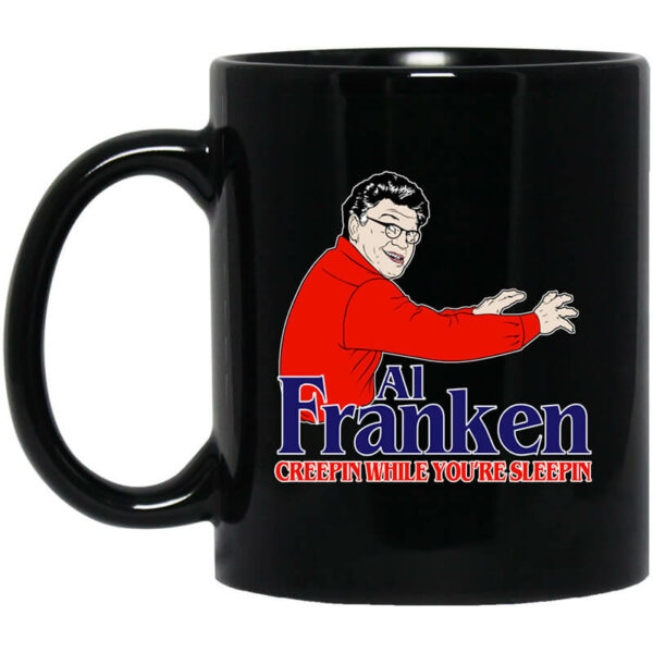 Al Franken Creepin While You’re Sleeping Mug Shirt Sweatshirt Long Sleeve Hoodie Tank Mug