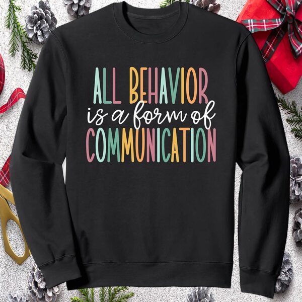 All Behavior Is A Form Of Communication Sweatshirt