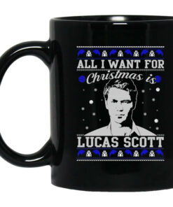 All I Want For Christmas Is Lucas Scott Mug Shirt Sweatshirt Long Sleeve Hoodie Tank Mug 1