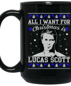 All I Want For Christmas Is Lucas Scott Mug Shirt Sweatshirt Long Sleeve Hoodie Tank Mug 1 All I Want For Christmas Is Lucas Scott Mug Shirt Sweatshirt Long Sleeve Hoodie Tank Mug 2