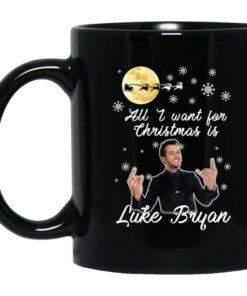All I Want For Christmas Is Luke Bryan Mug Shirt Sweatshirt Long Sleeve Hoodie Tank Mug 1