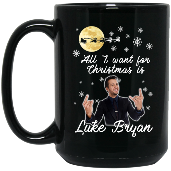 All I Want For Christmas Is Luke Bryan Mug Shirt Sweatshirt Long Sleeve Hoodie Tank Mug