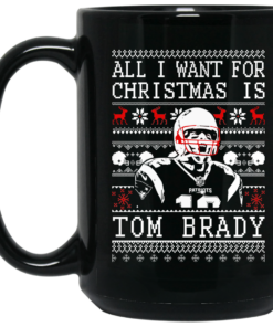 All I Want For Christmas Is Tom Brady Christmas Mug Shirt Sweatshirt Long Sleeve Hoodie Tank Mug 2