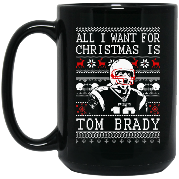 All I Want For Christmas Is Tom Brady Christmas Mug Shirt Sweatshirt Long Sleeve Hoodie Tank Mug