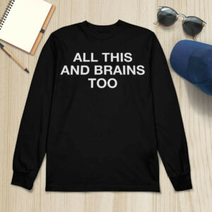 All This And Brains Too Sweatshirt