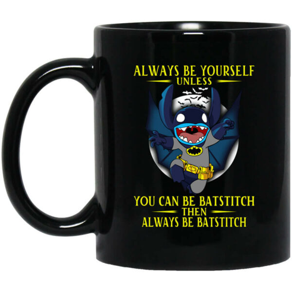 Always Be Yourself Unless You Can Be Batstitch Then Always Be Batstitch Mug Shirt Sweatshirt Long Sleeve Hoodie Tank Mug