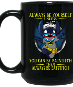 Always Be Yourself Unless You Can Be Batstitch Then Always Be Batstitch Mug Shirt Sweatshirt Long Sleeve Hoodie Tank Mug 2