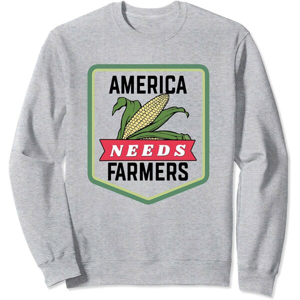 America Needs Farmers Sweatshirt