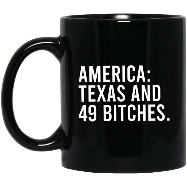 America Texas And 49 Bitches Mug Shirt Sweatshirt Long Sleeve Hoodie Tank Mug