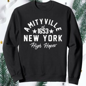 Amityville New York High Hopes Sweatshirt