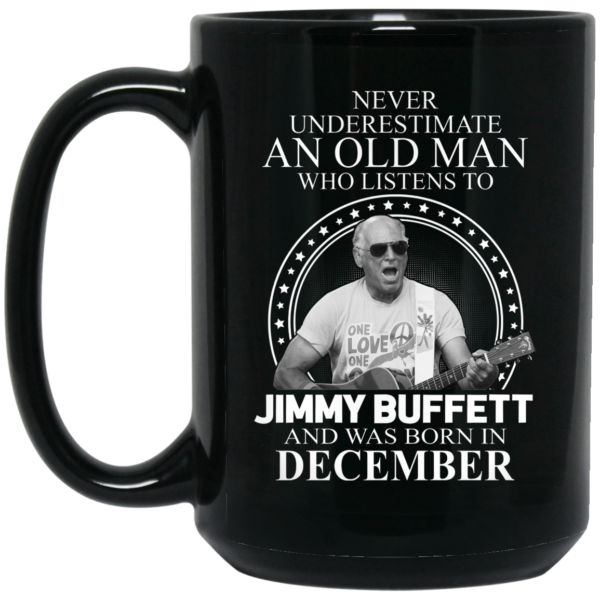 An Old Man Who Listens To Jimmy Buffett And Was Born In December Mug Shirt Sweatshirt Long Sleeve Hoodie Tank Mug