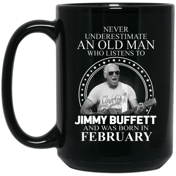 An Old Man Who Listens To Jimmy Buffett And Was Born In February Mug Shirt Sweatshirt Long Sleeve Hoodie Tank Mug