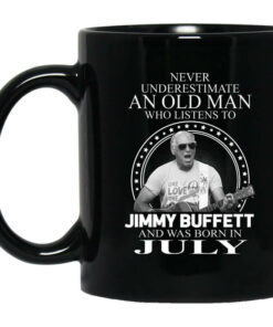 An Old Man Who Listens To Jimmy Buffett And Was Born In July Mug Shirt Sweatshirt Long Sleeve Hoodie Tank Mug 1