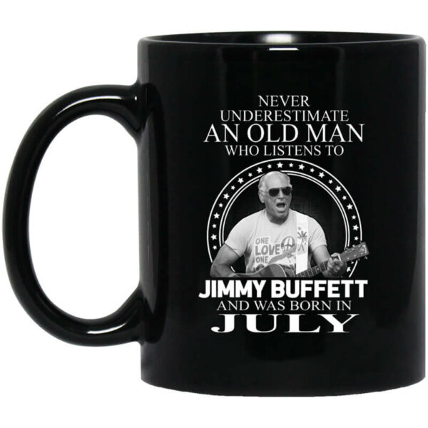 An Old Man Who Listens To Jimmy Buffett And Was Born In July Mug Shirt Sweatshirt Long Sleeve Hoodie Tank Mug