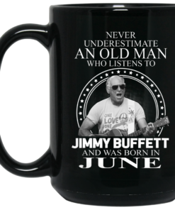 An Old Man Who Listens To Jimmy Buffett And Was Born In June Mug Shirt Sweatshirt Long Sleeve Hoodie Tank Mug 2