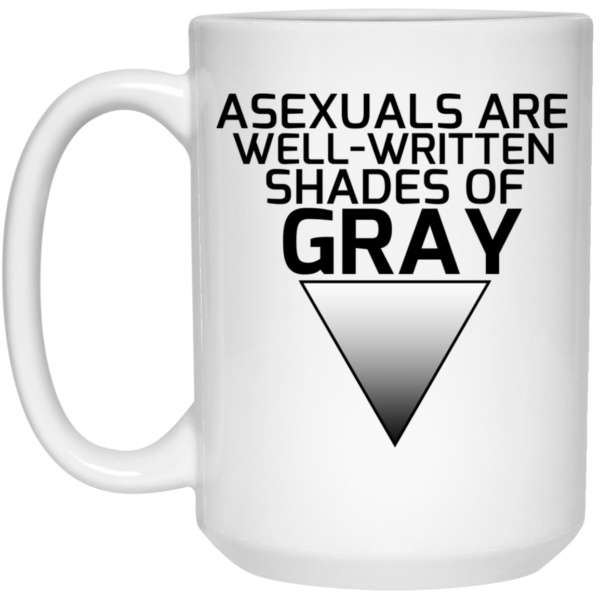 Asexuals Are Well Written Shades Of Gray Mug Shirt Sweatshirt Long Sleeve Hoodie Tank Mug