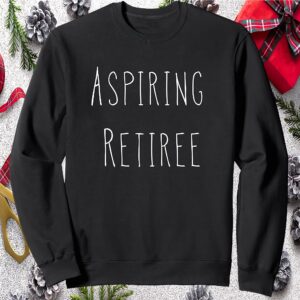 Aspiring Retiree Sweatshirt