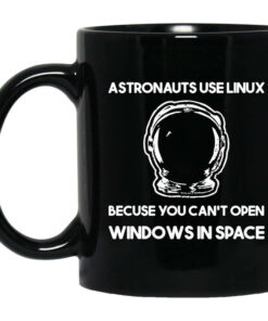 Astronauts Use Linux Because You Cant Open Windows In Space Mug Shirt Sweatshirt Long Sleeve Hoodie Tank Mug 1