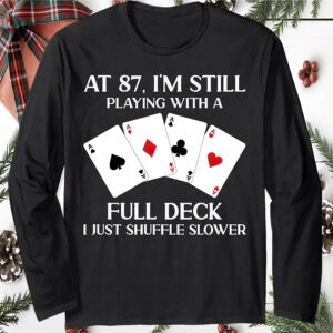 At 87 I’M Still Playing With A Full Deck I Just Shuffle Slower Sweatshirt