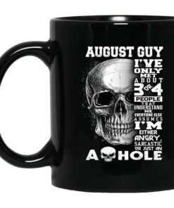 August Guy Ive Only Met About 3 Or 4 People Mug Shirt Sweatshirt Long Sleeve Hoodie Tank Mug 1