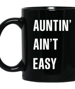 Auntin Aint Easy Mug Shirt Sweatshirt Long Sleeve Hoodie Tank Mug 1