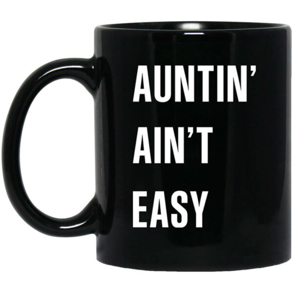 Auntin Ain’t Easy Mug Shirt Sweatshirt Long Sleeve Hoodie Tank Mug