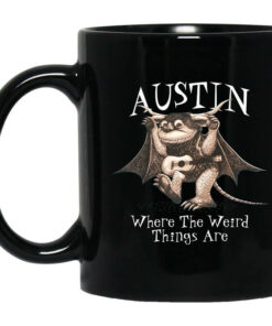 Austin Where The Weird Things Are Mug Shirt Sweatshirt Long Sleeve Hoodie Tank Mug 1