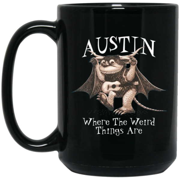 Austin Where The Weird Things Are Mug Shirt Sweatshirt Long Sleeve Hoodie Tank Mug