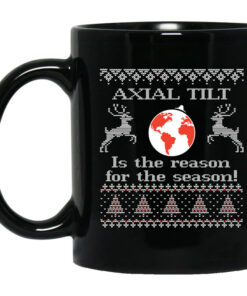 Axial Tilt Is The Reason For The Season Mug Shirt Sweatshirt Long Sleeve Hoodie Tank Mug 1