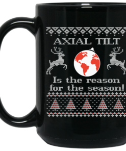 Axial Tilt Is The Reason For The Season Mug Shirt Sweatshirt Long Sleeve Hoodie Tank Mug 2
