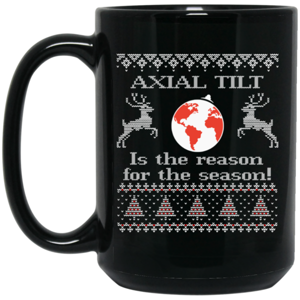 Axial Tilt Is The Reason For The Season Mug Shirt Sweatshirt Long Sleeve Hoodie Tank Mug