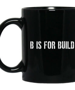 B Is For Build Logo Mug Shirt Sweatshirt Long Sleeve Hoodie Tank Mug 1