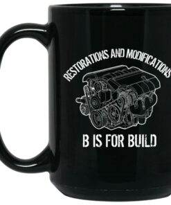 B Is For Build Restore And Modify Mug Shirt Sweatshirt Long Sleeve Hoodie Tank Mug 2
