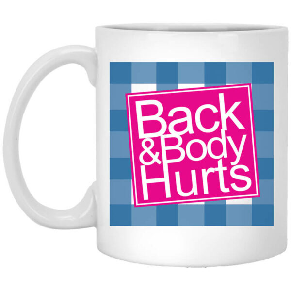 Back & Body Hurts Mug Shirt Sweatshirt Long Sleeve Hoodie Tank Mug