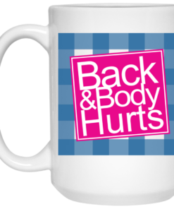 Back Body Hurts Mug Shirt Sweatshirt Long Sleeve Hoodie Tank Mug 2