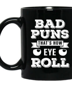 Bad Puns Thats How Eye Roll Mug Shirt Sweatshirt Long Sleeve Hoodie Tank Mug 1