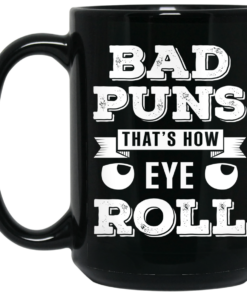 Bad Puns That's How Eye Roll Mug Shirt Sweatshirt Long Sleeve Hoodie Tank Mug 1 Bad Puns Thats How Eye Roll Mug Shirt Sweatshirt Long Sleeve Hoodie Tank Mug 2