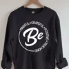 Be Mindful Grateful Positive True Kind Sweatshirt