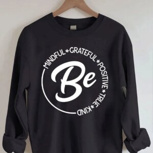 Be Mindful Grateful Positive True Kind Sweatshirt