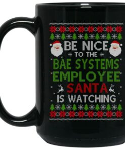 Be Nice To The BAE Systems Employee Santa Is Watching Christmas Mug Shirt Sweatshirt Long Sleeve Hoodie Tank Mug 1 Be Nice To The BAE Systems Employee Santa Is Watching Christmas Mug Shirt Sweatshirt Long Sleeve Hoodie Tank Mug 2