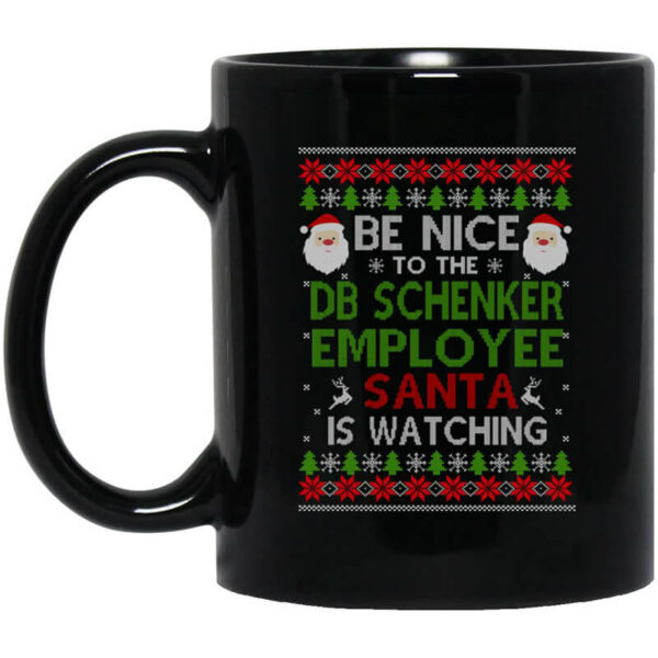 Be Nice To The DB Schenker Employee Santa Is Watching Christmas Mug Shirt Sweatshirt Long Sleeve Hoodie Tank Mug