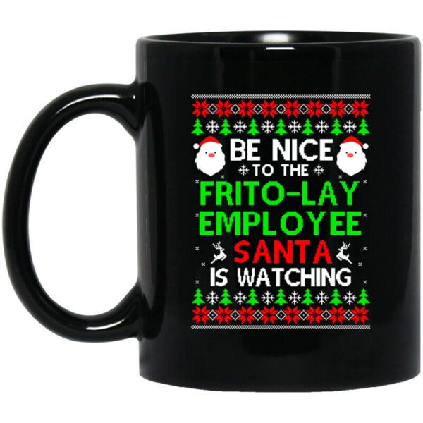 Be Nice To The Frito-Lay Employee Santa Is Watching Mug Shirt Sweatshirt Long Sleeve Hoodie Tank Mug