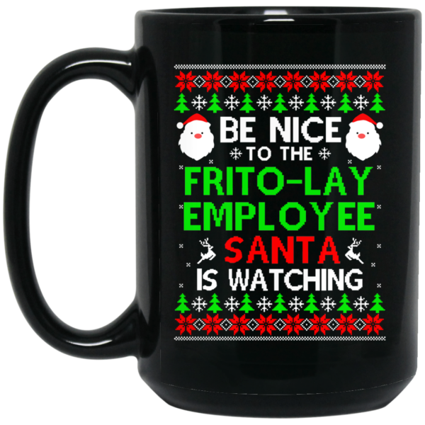 Be Nice To The Frito-Lay Employee Santa Is Watching Mug Shirt Sweatshirt Long Sleeve Hoodie Tank Mug