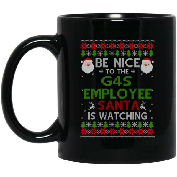 Be Nice To The G4S Employee Santa Is Watching Christmas Mug Shirt Sweatshirt Long Sleeve Hoodie Tank Mug