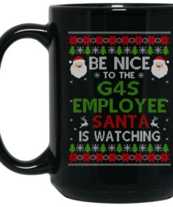 Be Nice To The G4S Employee Santa Is Watching Christmas Mug Shirt Sweatshirt Long Sleeve Hoodie Tank Mug 2