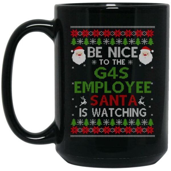 Be Nice To The G4S Employee Santa Is Watching Christmas Mug Shirt Sweatshirt Long Sleeve Hoodie Tank Mug