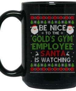 Be Nice To The Golds Gym Employee Santa Is Watching Christmas Mug Shirt Sweatshirt Long Sleeve Hoodie Tank Mug 2