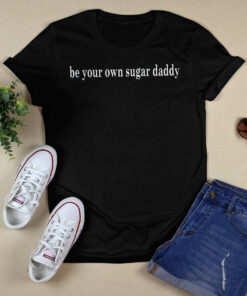 Be Your Own Sugar Daddy Sweatshirt 1 Be Your Own Sugar Daddy Sweatshirt 2