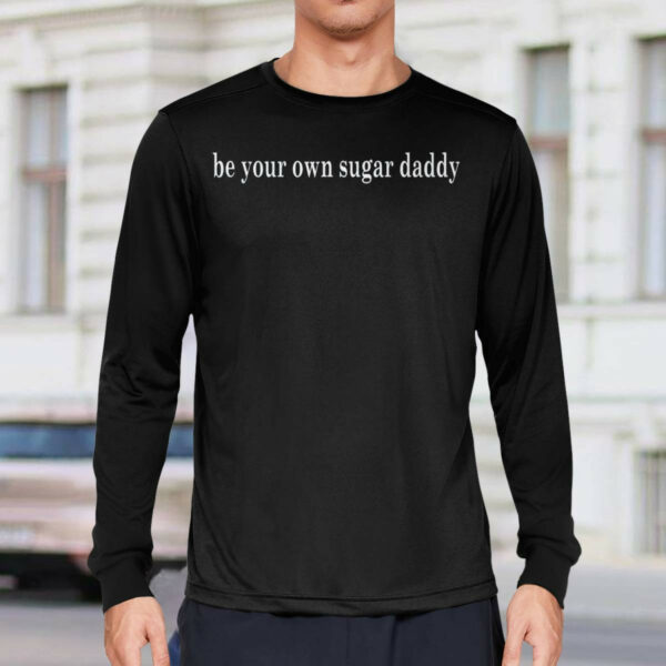 Be Your Own Sugar Daddy Sweatshirt